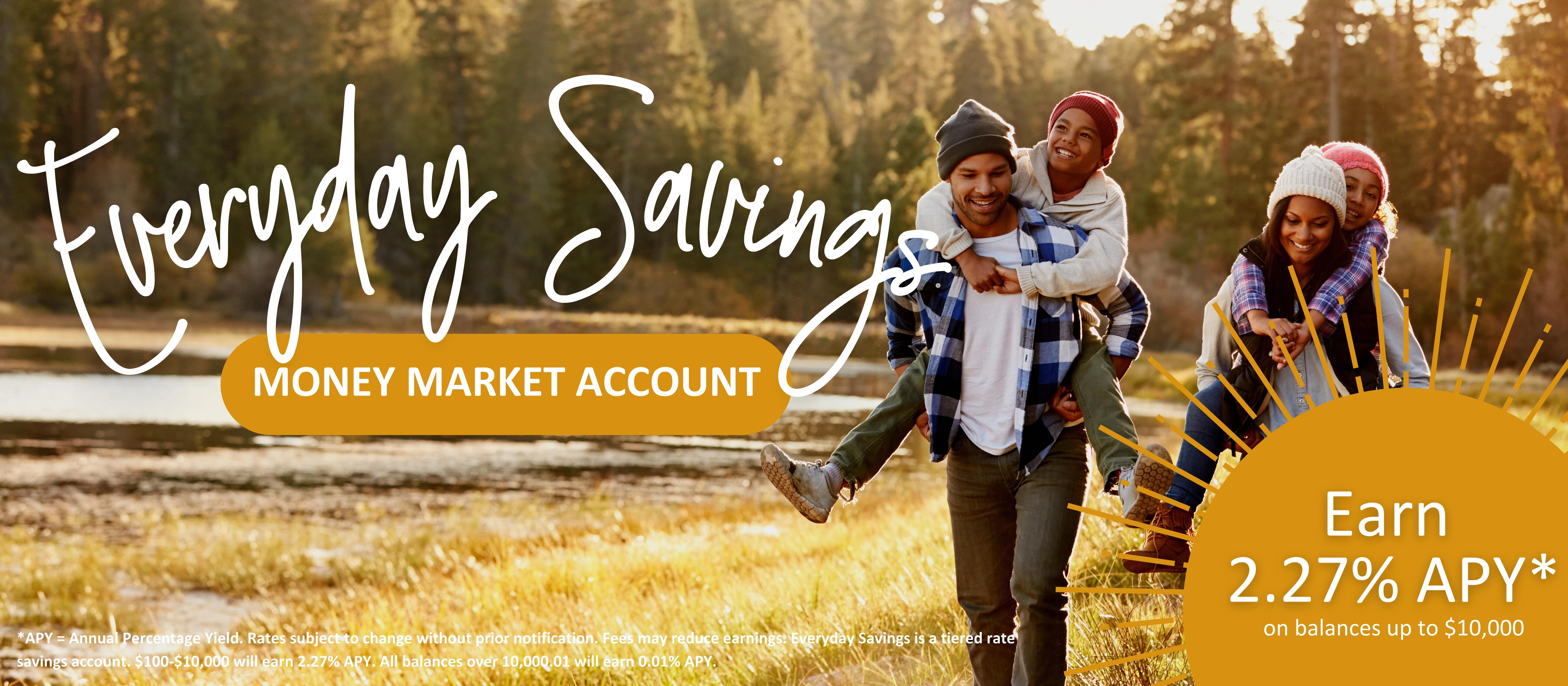 Everyday Savings Money Market. Earn 2.27% APY on up to $10,000.